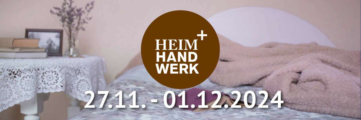 Heim + Handwerk 2024 - 27.11. - 01.12.2024